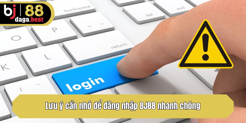 Lưu ý cần nhớ để đăng nhập BJ88 nhanh chóng