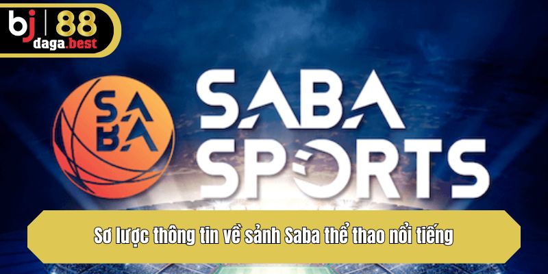 Sơ lược thông tin về sảnh Saba thể thao nổi tiếng