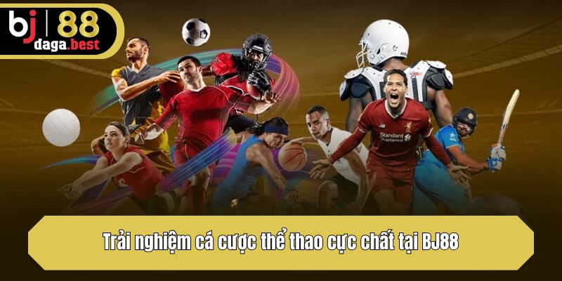 Trải nghiệm cá cược thể thao cực chất tại BJ88